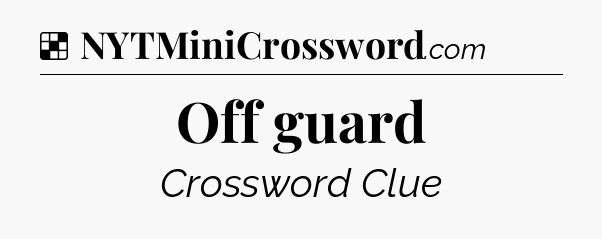 Solution: Off guard - NYT Crossword