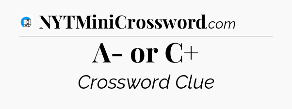 A- or C+ Crossword Clue