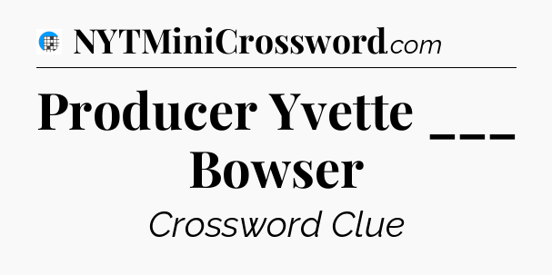 Producer Yvette ___ Bowser Crossword Clue