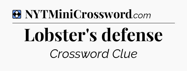Solution: Lobster's defense - NYT Mini Crossword