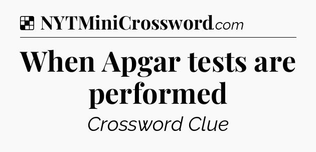 Solution: When Apgar tests are performed - NYT Crossword