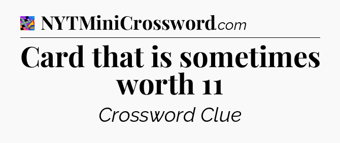 Card that is sometimes worth 11 Crossword Clue