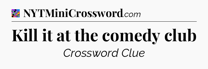 Kill it at the comedy club Crossword Clue