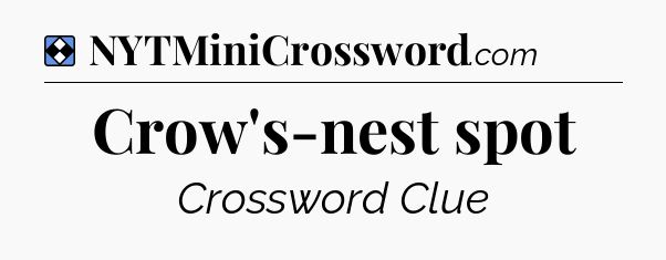Solution: Crow's-nest spot - NYT Mini Crossword