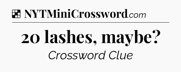 Solution: 20 lashes, maybe - NYT Crossword