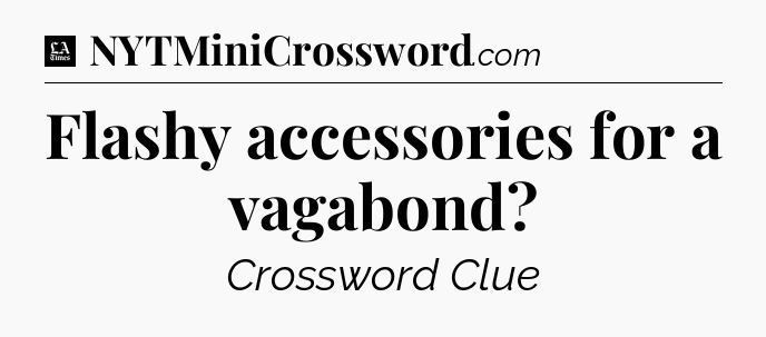 Flashy accessories for a vagabond - LA Times Crossword