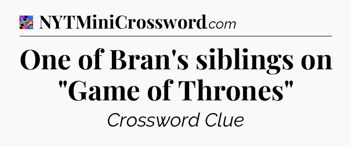 One of Bran's siblings on 