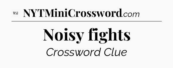Noisy fights - WSJ Crossword