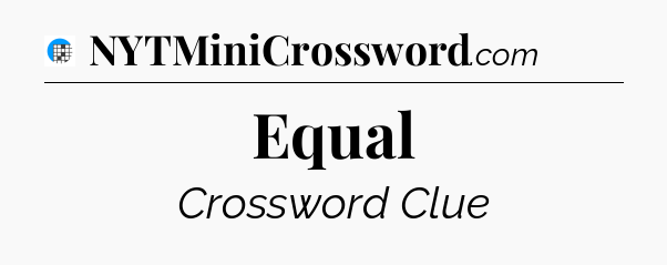 Equal Crossword Clue
