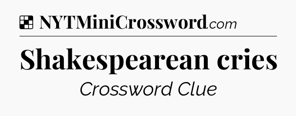 Solution: Shakespearean cries - NYT Crossword
