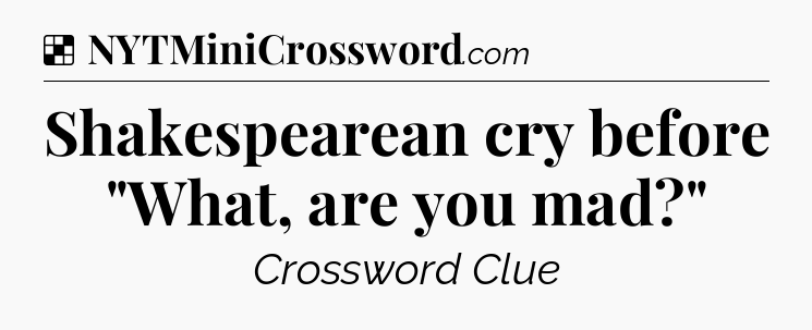 Solution: Shakespearean cry before 