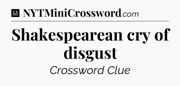 Shakespearean cry of disgust - LA Times Crossword
