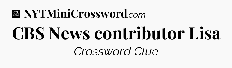 CBS News contributor Lisa - LA Times Crossword