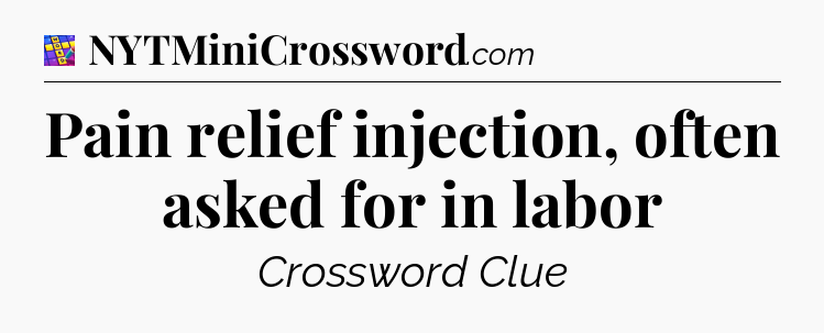 Pain relief injection, often asked for in labor Codycross