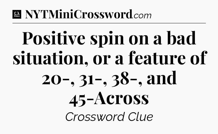Positive spin on a bad situation, or a feature of 20-, 31-, 38-, and 45-Across - LA Times Crossword