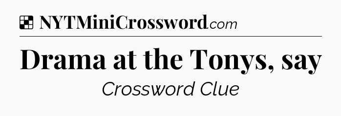 Solution: Drama at the Tonys, say - NYT Crossword