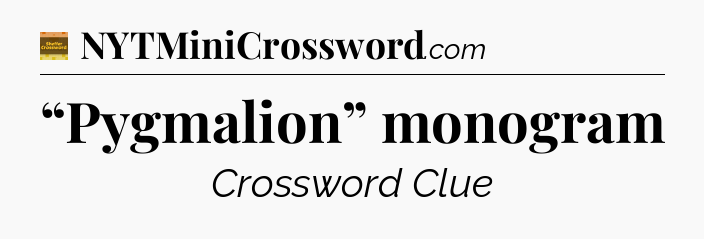 “Pygmalion” monogram - Eugene Sheffer Crossword