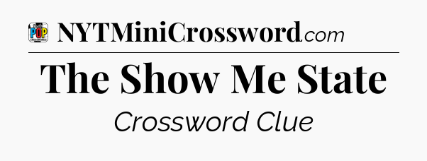 The Show Me State Crossword Clue