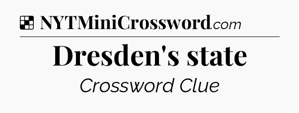 Solution: Dresden's state - NYT Crossword