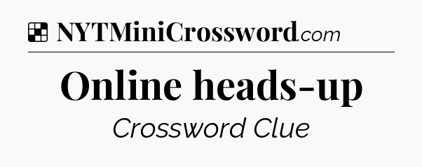 Solution: Online heads-up - NYT Crossword