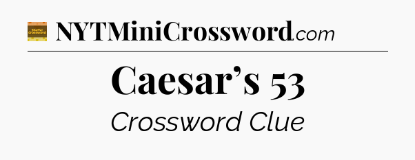 Caesar’s 53 crossword clue Eugene Sheffer