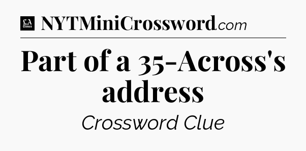 Part of a 35-Across's address - LA Times Crossword