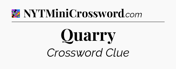 Quarry Crossword Clue