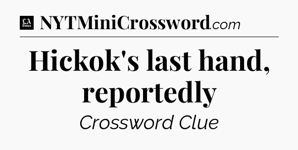 Hickok's last hand, reportedly - LA Times Crossword