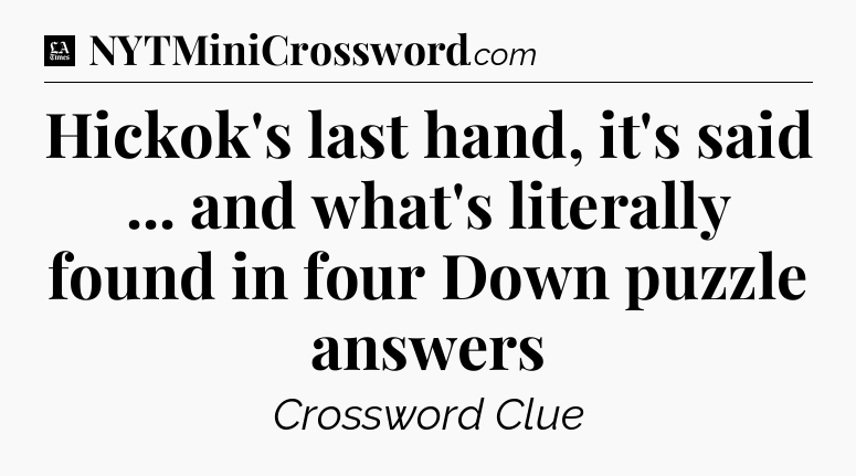 Hickok's last hand, it's said ... and what's literally found in four Down puzzle answers - LA Times Crossword