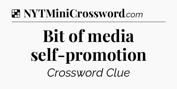 Solution: Bit of media self-promotion - NYT Crossword