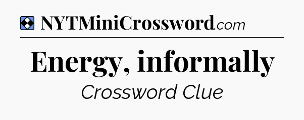 Solution: Energy, informally - NYT Mini Crossword