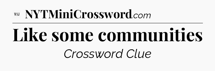 Like some communities - WSJ Crossword