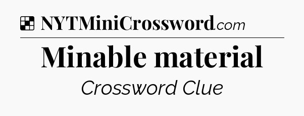 Solution: Minable material - NYT Crossword
