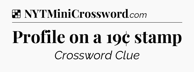 Solution: Profile on a 19¢ stamp - NYT Crossword