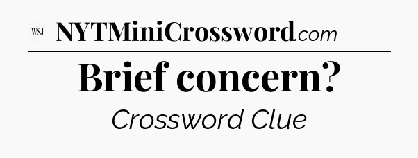 Brief concern - WSJ Crossword