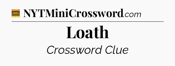 Loath - Eugene Sheffer Crossword