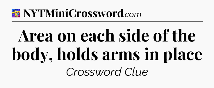 Area on each side of the body, holds arms in place Codycross