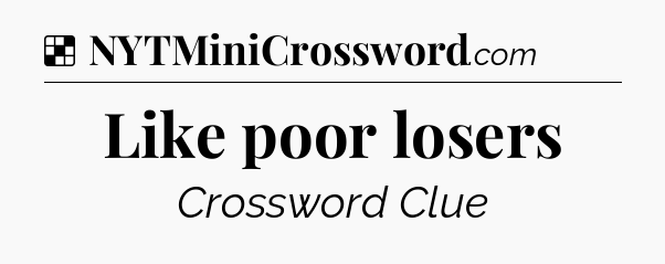 Solution: Like poor losers - NYT Crossword