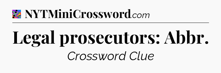 Legal prosecutors: Abbr Crossword Clue