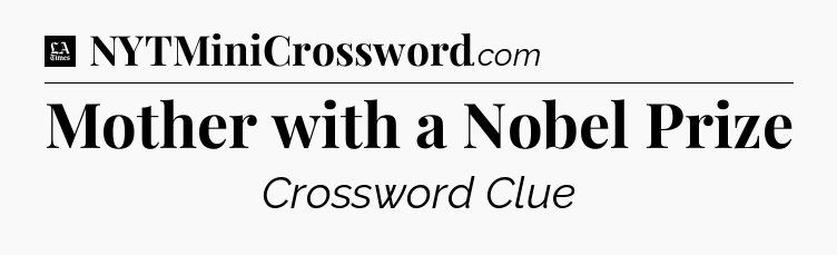 Mother with a Nobel Prize - LA Times Crossword