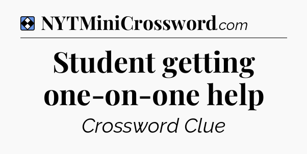 Solution: Student getting one-on-one help - NYT Mini Crossword