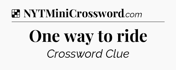 Solution: One way to ride - NYT Crossword