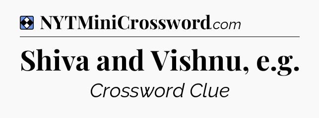Solution: Shiva and Vishnu, e.g - NYT Mini Crossword