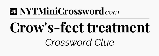 Crow's-feet treatment Crossword Clue