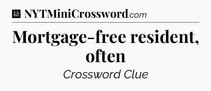 Mortgage-free resident, often - LA Times Crossword