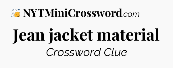 Jean jacket material - 7 Little Words