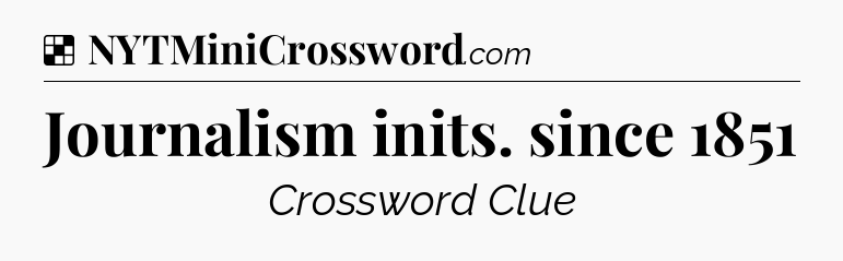 Solution: Journalism inits. since 1851 - NYT Crossword