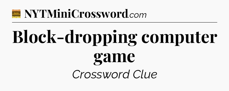 Block-dropping computer game - Eugene Sheffer Crossword