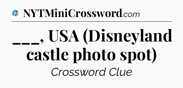 ___, USA (Disneyland castle photo spot) Crossword Clue
