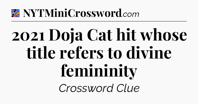 2021 Doja Cat hit whose title refers to divine femininity Crossword Clue